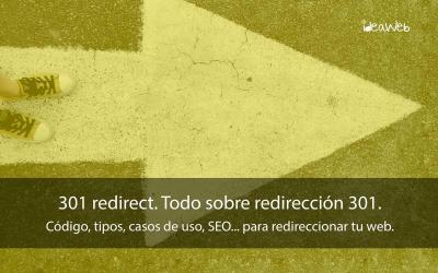 Cómo hacer redirecciones 301. Todo sobre las 301 redirect, tipos, SEO, casos de uso, etc…