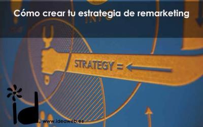 Cómo crear tu estrategia de remarketing