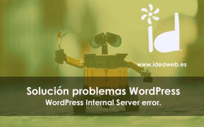 WordPress. Problemas Internal Server Error, causas y soluciones a este error en WordPress.