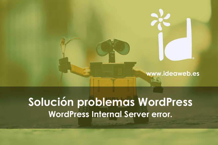 WordPress. Problemas Internal Server Error, causas y soluciones a este error en WordPress.