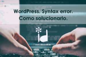 WordPress. Syntax error, mensaje de error como solucionarlo.