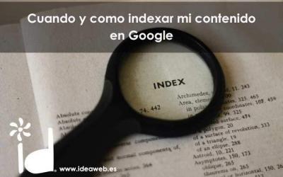 Cuando y como indexar mi contenido en Google®