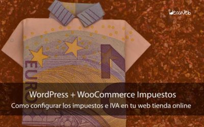 WordPress: Como configurar los impuestos IVA con Woocommerce en tu tienda online