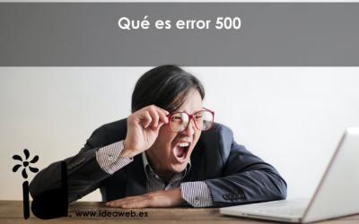 Qué es un error 500 en una pagina web