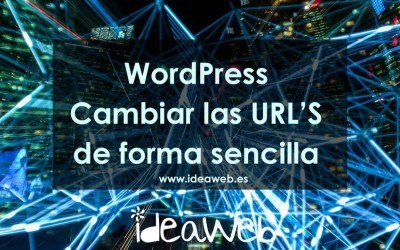 WordPress: Como cambiar las URL’s de tu web WordPress de forma sencilla. Todas las formas.